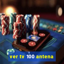 ver tv 100 antena